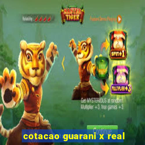 cotacao guarani x real